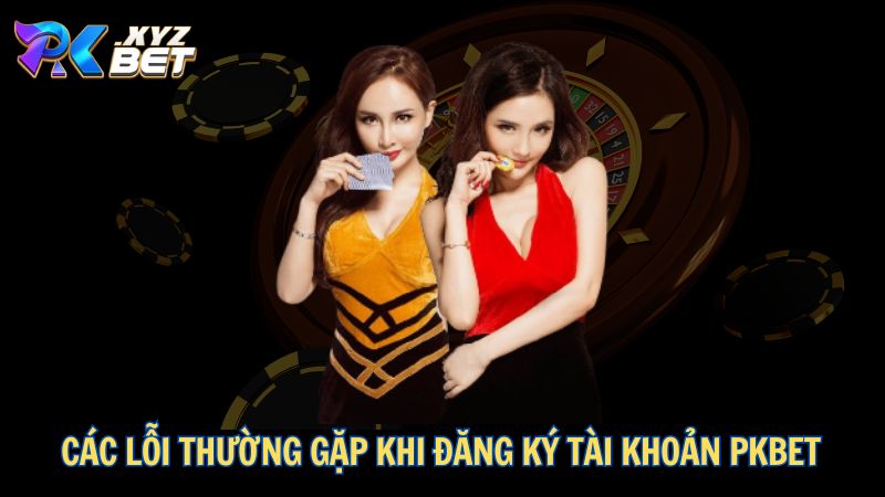 Hướng Dẫn Chi Tiết Cách Đăng Ký PKBET Chi Tiết 2025 4 Các lỗi thường gặp khi đăng ký tài khoản PKBET