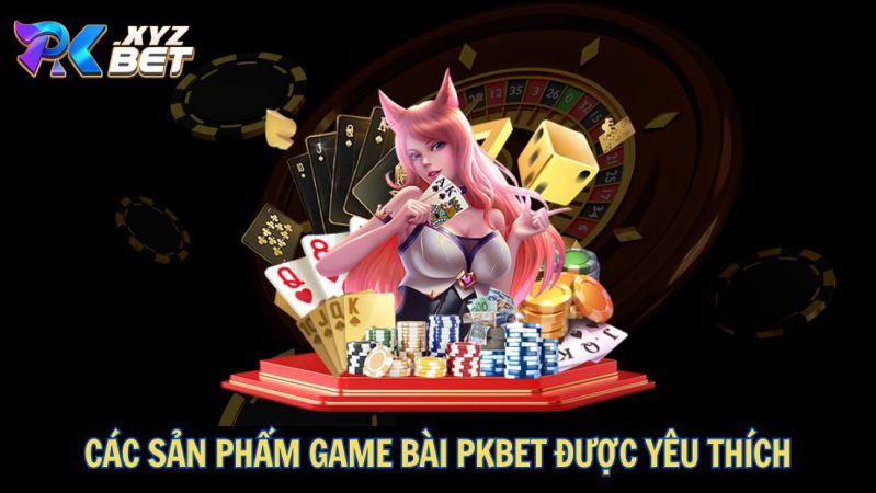 Game Bài PKBET – Thiên Đường Cá Cược Đỉnh Cao Cho Người Chơi 2 Các sản phẩm Game bài PKBET được yêu thích
