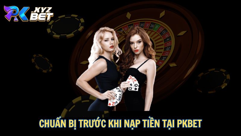 Hướng Dẫn Nạp Tiền PKBET – Quy Trình Chi Tiết, Nhanh Chóng 1 Chuẩn bị trước khi nạp tiền tại PKBET