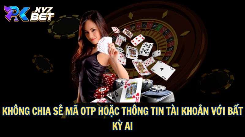 Không chia sẻ mã OTP hoặc thông tin tài khoản với bất kỳ ai