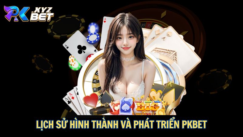 Lịch sử hình thành và phát triển PKBET