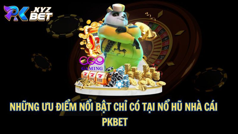 Nổ Hũ PKBET – Cơ Hội Kiếm Tiền Hấp Dẫn Không Thể Bỏ Qua 2 Những ưu điểm nổi bật chỉ có tại nổ hũ nhà cái PKBET
