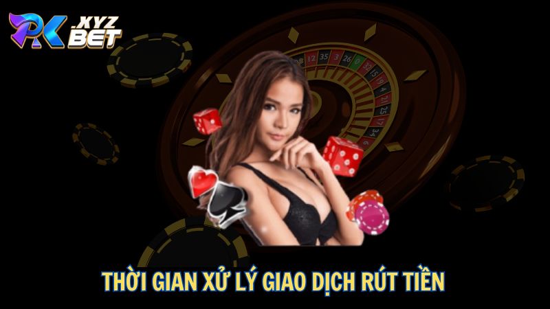 Thời gian xử lý giao dịch rút tiền