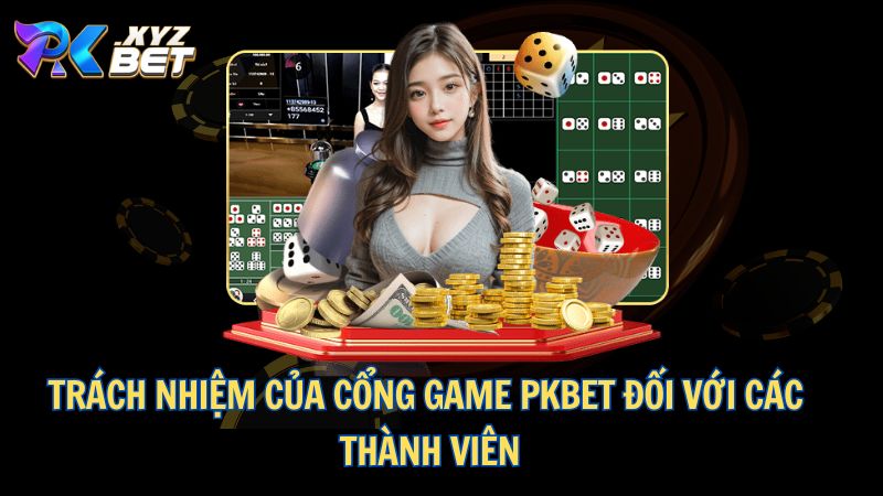 Trách nhiệm của cổng game PKBET đối với các thành viên