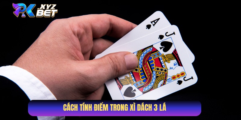 Bài Xì Dách 3 lá con xì tính mấy!