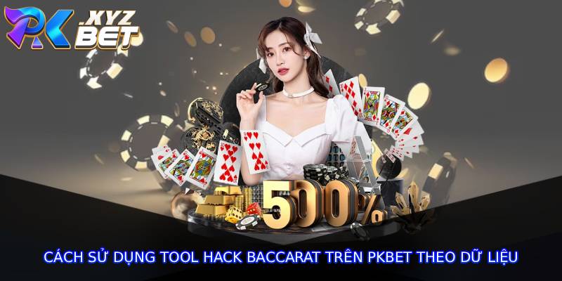Cách sử dụng tool hack baccarat trên pkbet theo dữ liệu