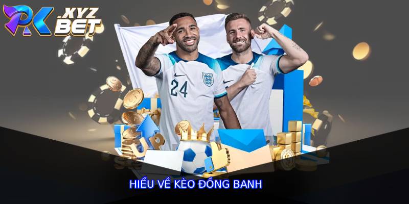 Hiểu về kèo đồng banh