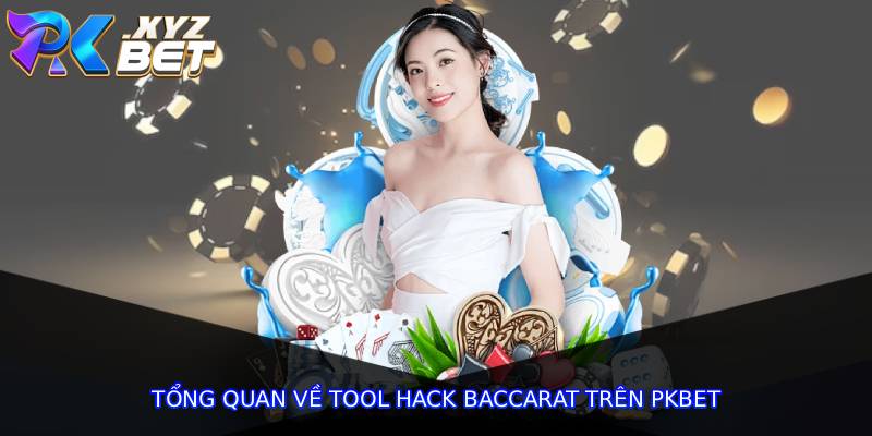 Tổng quan về tool hack baccarat trên pkbet